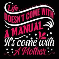 Life doesn't come with a manual it's come with a mother, Mother's day t shirt print template,  typography design for mom mommy mama daughter grandma girl women aunt mom life child best mom shirt vector