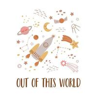 Space phrase, space quote Out of this world. Baby rocket print. Cute childish outer space elements, planet, star, spaceship. Vector kids cosmos card, universe illustration. Nursery space clipart