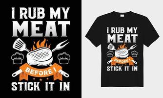 I Rub My Meat Before I Stick It In BBQ vector typography t-shirt design