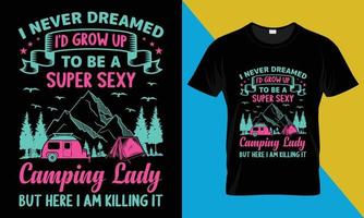 Camping t-shirt design, I Never Dreamed I'd Grow Up to be a Super Sexy Camping Lady vector