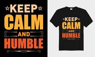 Keep Calm and Humble motivational typography t-shirt design vector