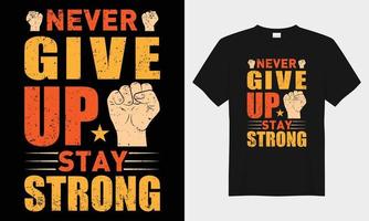 Never give up stay strong motivational typography t-shirt design vector