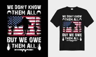 We Don't Know Them All But We Owe Them All veteran typogarphy vector t-shirt design