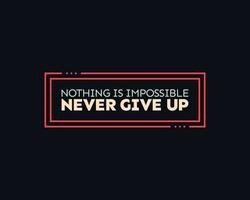 Never give up motivational typography t shirt design for print. Never Give Up vector. Never Give up inspirational quotes design vector