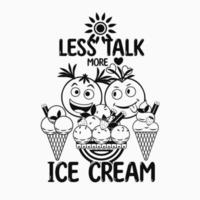 Funny monochrome label with ice cream sundae, cones, crazy emoji love couple, text Less talk more Ice Cream. Simple minimal style. White background. For prints, clothing, t shirt design vector