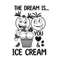 Funny romantic monochrome label with ice cream sundae, fruits, crazy emoji love couple, text Dream is you, Ice Cream, hearts Simple minimal style, white background For prints, clothing, t shirt design vector