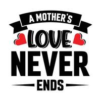 a mother's love never ends t shirt design vector