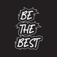 Be the best motivational and inspirational lettering text typography t shirt design on black background vector