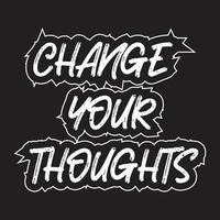 Change your thoughts Motivational and inspirational lettering text typography t shirt design on black background vector