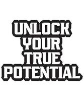 Unlock your true potential motivational and inspirational lettering text typography t shirt design on white background vector