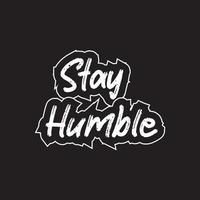 Stay humble motivational and inspirational lettering text typography t shirt design on black background vector