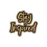 Stay inspired motivational and inspirational lettering colorful style text typography with t shirt design on white background vector