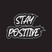 Stay positive motivational and inspirational lettering text typography t shirt design on black background vector