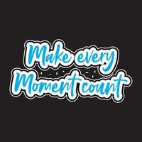 Make every moment count motivational and inspirational lettering colorful style text typography t shirt design on black background vector