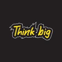 Think big motivational and inspirational lettering text typography t shirt design on black background vector