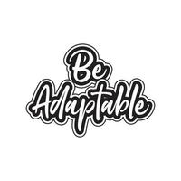 Be adaptable motivational and inspirational lettering text typography t shirt design on white background vector