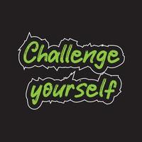 Challenge yourself motivational and inspirational lettering text typography t shirt design on black background vector