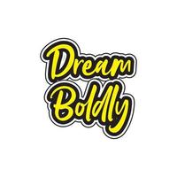 Dream boldly motivational and inspirational lettering colorful style text typography t shirt design on white background vector