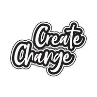 Create change motivational and inspirational lettering text typography with t shirt design on white background vector