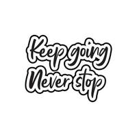 Keep going never stop motivational and inspirational lettering text typography t shirt design on white background vector