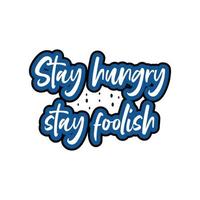 Stay hungry stay foolish motivational and inspirational lettering colorful style text typography t shirt design on white background vector