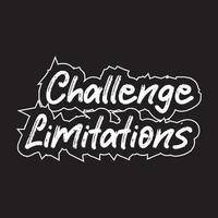 Challenge limitations motivational and inspirational lettering text typography with t shirt design on black background vector