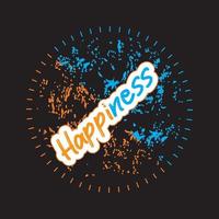 Happiness motivational and inspirational lettering circle colorful style text typography with grunge effect t shirt design on black background vector