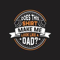 Fathers day typographic quotes t shirt design vector. vector