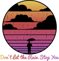 Don't Let the Rain Stop You, Motivational Typography Quote Design for T-Shirt, Mug, Poster or Other Merchandise. png