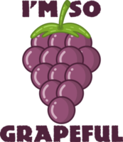 I'm So Grapeful, Funny Typography Quote Design for T-Shirt, Mug, Poster or Other Merchandise. png