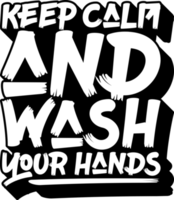 Keep Calm and Wash Your Hands, Covid-19 Typography Quote Design for T-Shirt, Mug, Poster or Other Merchandise. png