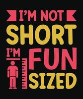 Witty T-Shirt Design I'm Not Short, I'm Fun Sized vector