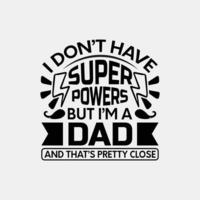 Fathers day typographic quotes t shirt vector. vector