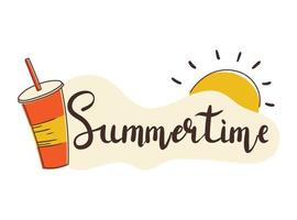 Summer time card template with hand drawn lettering. Cartoon sticker with an inscription, a plastic glass with juice or soda, and a picture of the sun. Holiday design element. vector