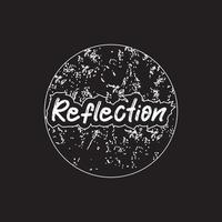Reflection motivational and inspirational lettering circle text typography with grunge effect t shirt design on black background vector