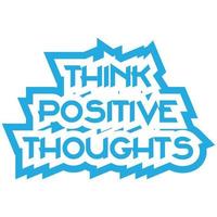 Think positive thoughts motivational and inspirational lettering colorful style text typography t shirt design on white background vector