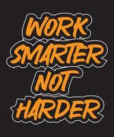 Work smarter not harder motivational and inspirational lettering colorful style text typography t shirt design on black background vector