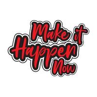 Make it happen now motivational and inspirational lettering colorful style text typography with t shirt design on white background vector