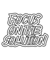 Focus on the solution Motivational and inspirational lettering text typography t shirt design on white background vector