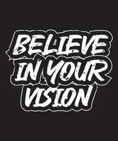 Believe in your vision motivational and inspirational lettering text typography with grunge effect t shirt design on black background vector