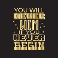 A gold typography quotes you will never win if you never begin with black background premium vector