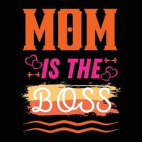 Mom is the boss, Mother's day t shirt print template, typography design for mom mommy mama daughter grandma girl women aunt mom life child best mom adorable shirt vector