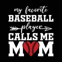 My Favorite Baseball Player Calls Me Mom Shirt, Baseball Mom Shirt, Mother's Day Grandma Shirt, Mom, Grandma, Baseball Shirt, Baseball Shirt Print Template vector