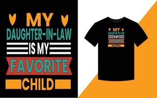 My Daughter In Law Is My Favorite Child Typography T Shirt Design vector