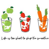 Life is too short to skip the smoothie. Quote inscription with glaas of smoothie. vector