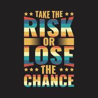 Take the risk typography tshirt design vector