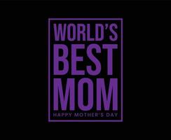 Worlds Best Mom Typography Vector T-shirt Design
