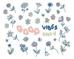 GOOD VIBES ONLY slogan print with doodle summer flowers. vector