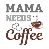 mamá necesidades café, de la madre día t camisa impresión plantilla, tipografía diseño para mamá mamá mamá hija abuela niña mujer tía mamá vida niño mejor mamá adorable camisa vector