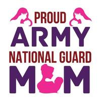 Proud army national guard mom, Mother's day t shirt print template, typography design for mom mommy mama daughter grandma girl women aunt mom life child best mom adorable shirt vector